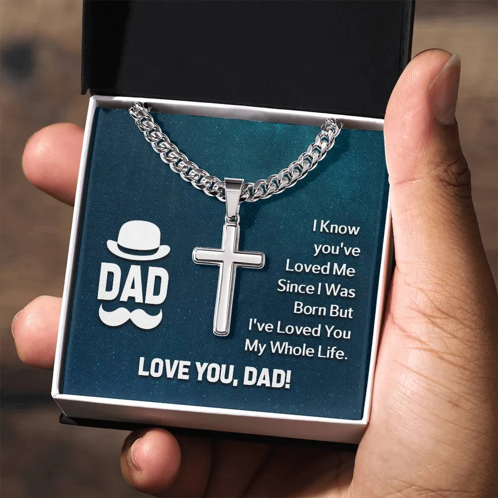 To My Dad Artisan Cross Necklace - I Know You 've Loved Me