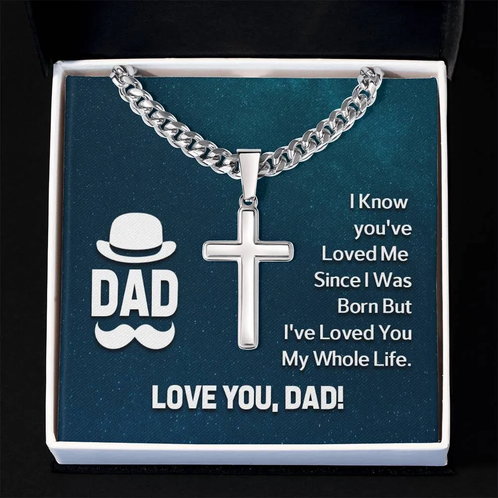 To My Dad Artisan Cross Necklace - I Know You 've Loved Me