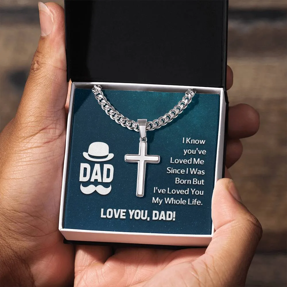 To My Dad Artisan Cross Necklace - I Know You 've Loved Me