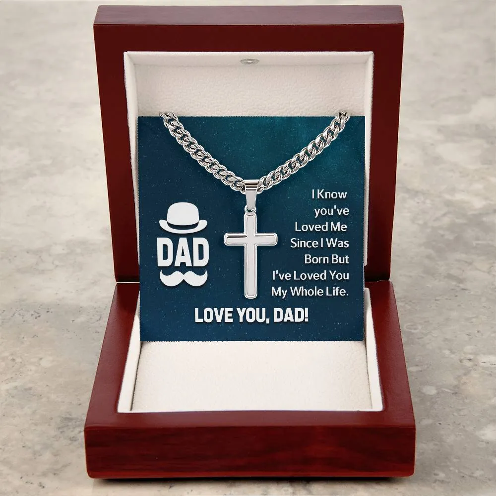 To My Dad Artisan Cross Necklace - I Know You 've Loved Me