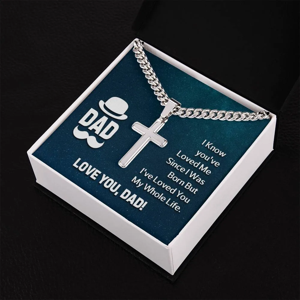 To My Dad Artisan Cross Necklace - I Know You 've Loved Me