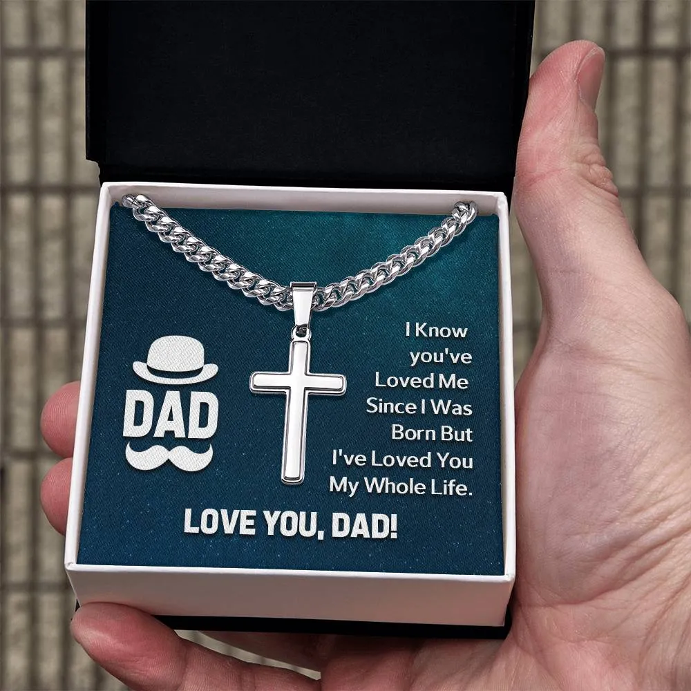 To My Dad Artisan Cross Necklace - I Know You 've Loved Me