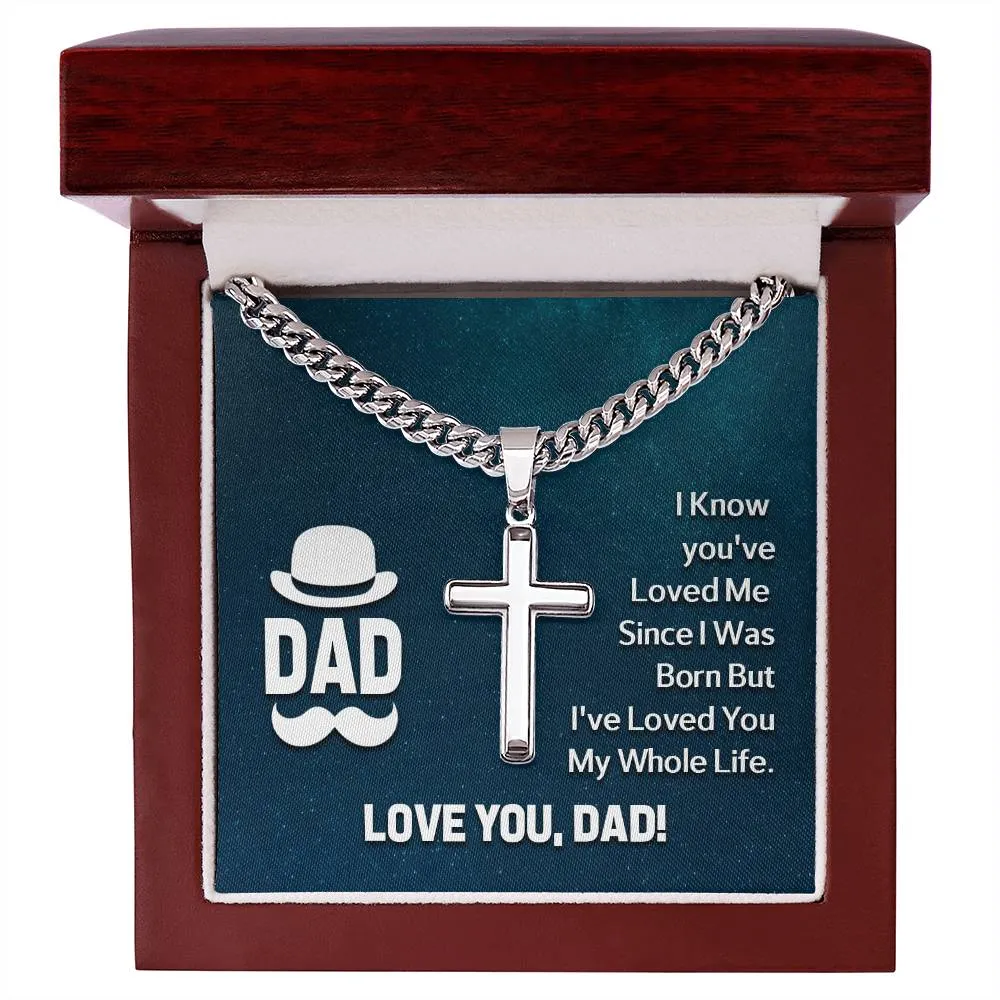 To My Dad Artisan Cross Necklace - I Know You 've Loved Me